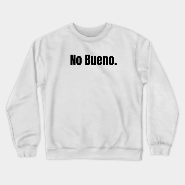 No Bueno Crewneck Sweatshirt by Owlora Studios